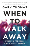 When to Walk Away - Finding Freedom from Toxic People